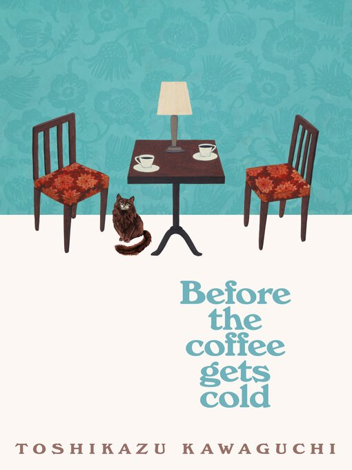 Title details for Before the Coffee Gets Cold by Toshikazu Kawaguchi - Available